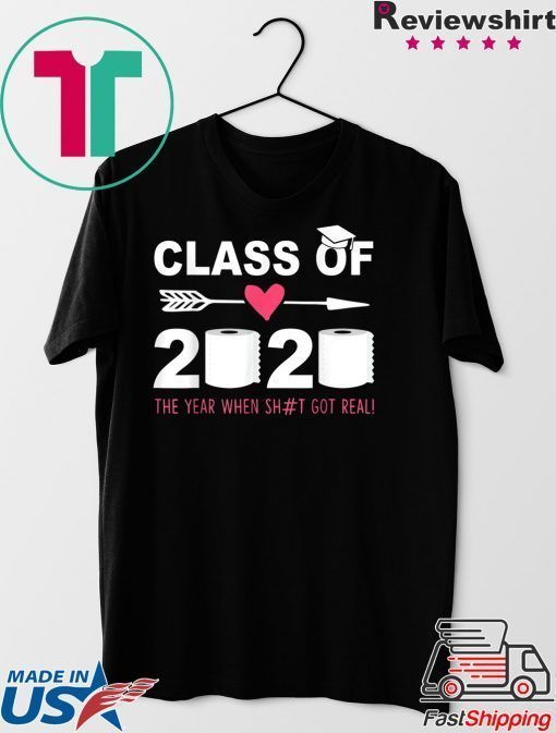 Class Of 2020 The Year When Shit Got Real Last Day Gift T-Shirt