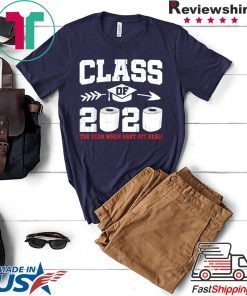 Class Of 2020 The Year When Shit Got Real Social Distancing Gift T-Shirt