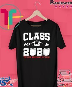 Class Of 2020 The Year When Shit Got Real Social Distancing Gift T-Shirt