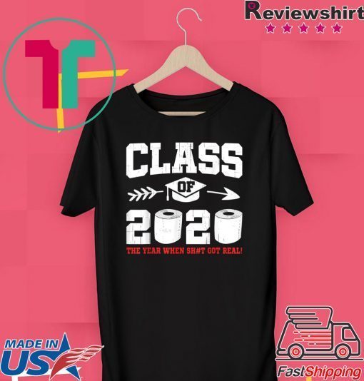 Class Of 2020 The Year When Shit Got Real Social Distancing Gift T-Shirt