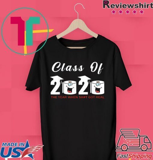 Class Of 2020 The Year When Shit Got Real short sleeves T-Shirt