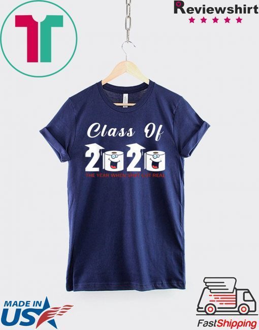 Class Of 2020 The Year When Shit Got Real short sleeves T-Shirt