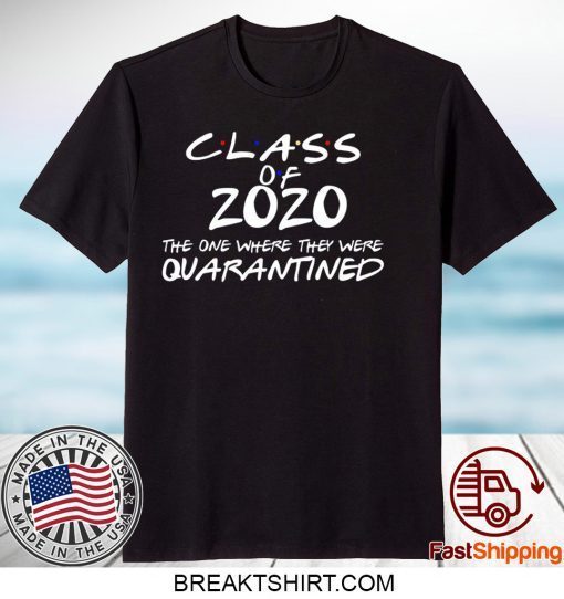 Class of 2020 T-Shirt Friends T-shirt Quarantine Gift T-Shirt