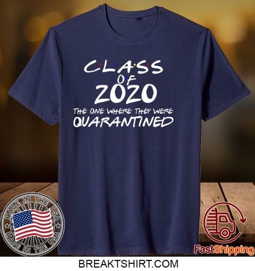 Class of 2020 T-Shirt Friends T-shirt Quarantine Gift T-Shirt