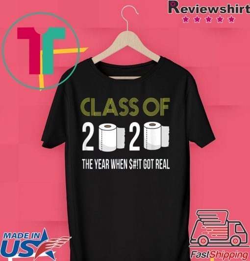 Class of 2020 The Year When Shit Got Real-2020 original T-Shirts