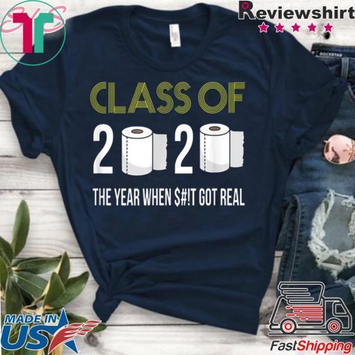 Class of 2020 The Year When Shit Got Real-2020 original T-Shirts