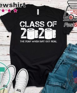 Class of 2020 The Year When Shit Got Real 2020 TP Apocalypse Gift T-Shirts