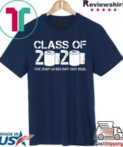 Class of 2020 The Year When Shit Got Real 2020 TP Apocalypse Gift T-Shirts