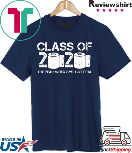 Class of 2020 The Year When Shit Got Real 2020 TP Apocalypse Gift T-Shirts