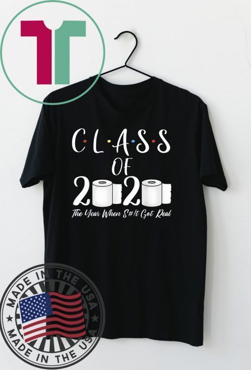 Class of 2020 The Year When Shit Got Real 2020 TP Apocalypse Gift T-Shirt