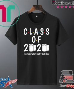 Class of 2020 The Year When Shit Got Real-2020 TP Apocalypse Limited T-Shirt