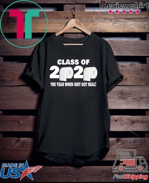 Class of 2020 The Year When Shit Got Real Fun Graduation Gift T-Shirt