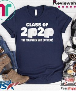 Class of 2020 The Year When Shit Got Real Fun Graduation Gift T-Shirt