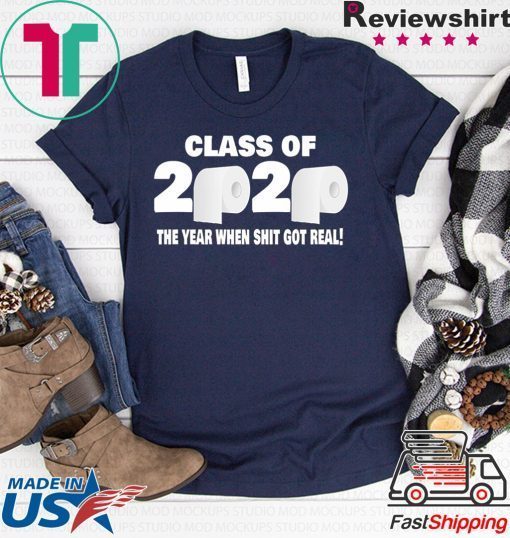 Class of 2020 The Year When Shit Got Real Fun Graduation Gift T-Shirt