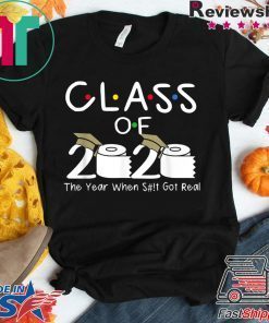 Class of 2020 The Year When Shit Got Real Funny Graduation Gift T-Shirt