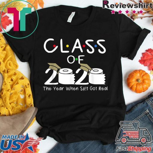 Class of 2020 The Year When Shit Got Real Funny Graduation Gift T-Shirt