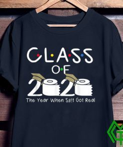 Class of 2020 The Year When Shit Got Real Funny Graduation Gift T-Shirt