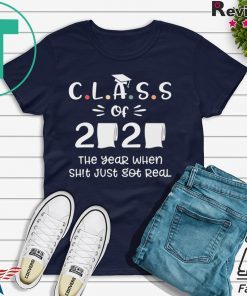 Class of 2020 The Year When Shit Got Real Funny Toilet Paper Gift T-Shirt