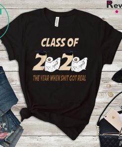 Class of 2020 The Year When Shit Got Real Funny toilet paper short sleeves T-Shirts