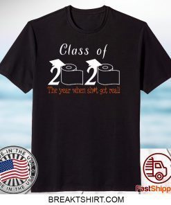 Class of 2020 The Year When Shit Got Real Graduation - Class Of 2020 Quarantined Limited T-Shirts