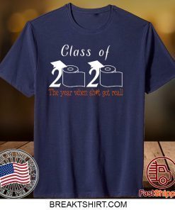 Class of 2020 The Year When Shit Got Real Graduation - Class Of 2020 Quarantined Limited T-Shirts