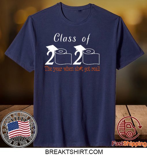 Class of 2020 The Year When Shit Got Real Graduation - Class Of 2020 Quarantined Limited T-Shirts