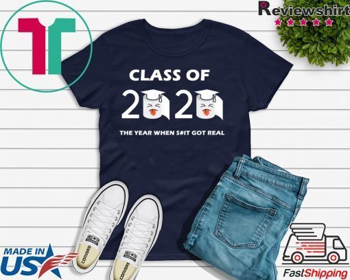 Class of 2020 The Year When Shit Got Real Graduation Funny Quarantine Gift T-Shirt