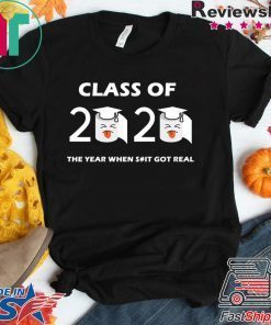 Class of 2020 The Year When Shit Got Real Graduation Funny Quarantine Gift T-Shirt