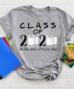 Class of 2020 The Year When Shit Got Real Graduation Funny short sleeves T-Shirt