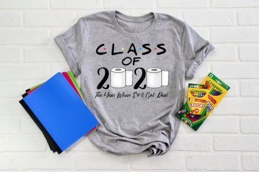 Class of 2020 The Year When Shit Got Real Graduation Funny short sleeves T-Shirt