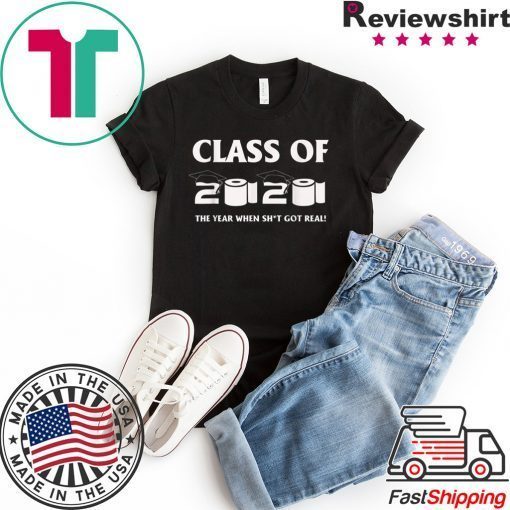 Class of 2020 The Year When Shit Got Real Graduation Funny Official T-Shirts