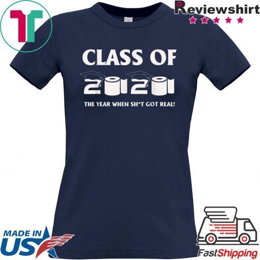 Class of 2020 The Year When Shit Got Real Graduation Funny Official T-Shirts