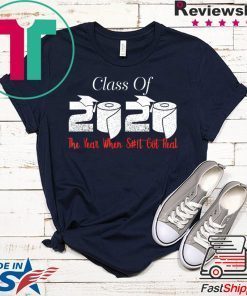 Class of 2020 The Year When Shit Got Real Graduation Funny T-Shirt