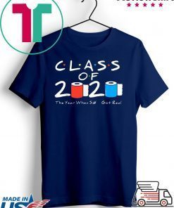 Class of 2020 The Year When Shit Got Real Graduation Funny original T-Shirt