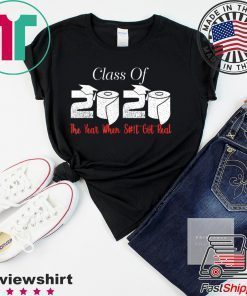 Class of 2020 The Year When Shit Got Real Graduation Funny T-Shirt