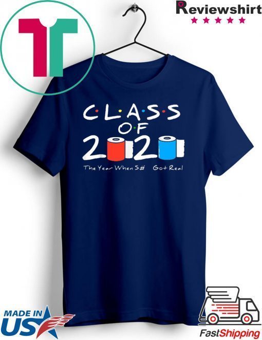 Class of 2020 The Year When Shit Got Real Graduation Funny original T-Shirt