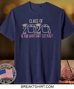 Class of 2020 The Year When Shit Got Real Graduation Gift TShirts