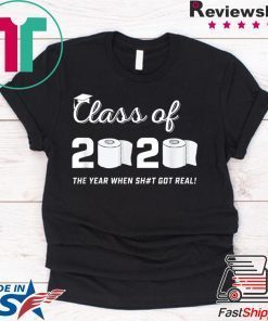 Class of 2020 The Year When Shit Got Real Graduation Quarantine Gift T-Shirt