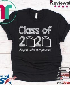 Class of 2020 The Year When Shit Got Real Graduation Shirt