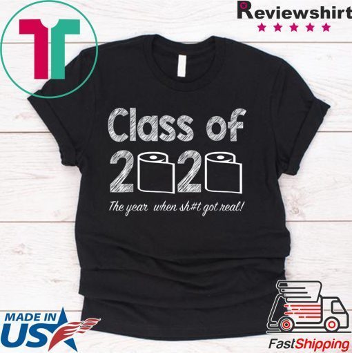 Class of 2020 The Year When Shit Got Real Graduation Shirt