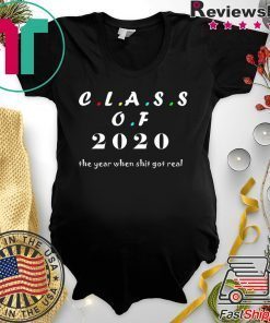 Class of 2020 The Year When Shit Got Real Graduation Gift T-Shirts