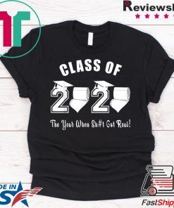 Class of 2020 The Year When Shit Got Real Graduation Official Tee Shirt