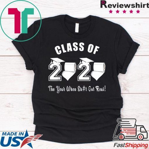 Class of 2020 The Year When Shit Got Real Graduation Official Tee Shirt