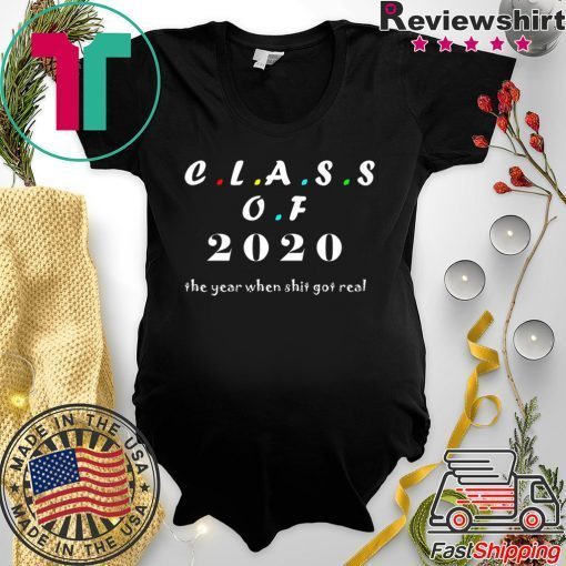 Class of 2020 The Year When Shit Got Real Graduation Gift T-Shirts