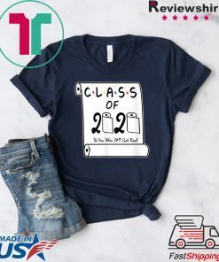 Class of 2020 The Year When Shit Got Real Graduation original TShirts