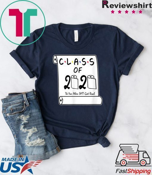 Class of 2020 The Year When Shit Got Real Graduation original TShirts