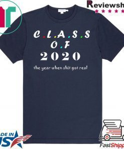 Class of 2020 The Year When Shit Got Real Graduation Gift T-Shirts