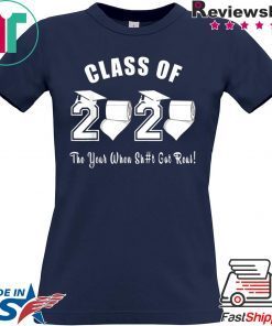 Class of 2020 The Year When Shit Got Real Graduation Official Tee Shirt