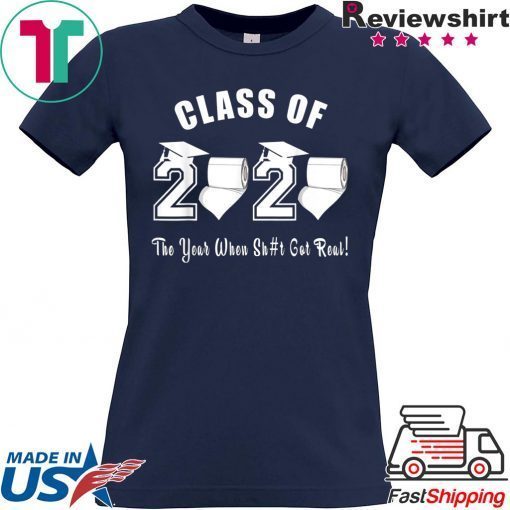 Class of 2020 The Year When Shit Got Real Graduation Official Tee Shirt