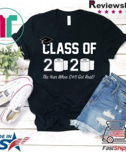 Class of 2020 The Year When Shit Got Real Graduation Apocalypse Gift T-Shirt